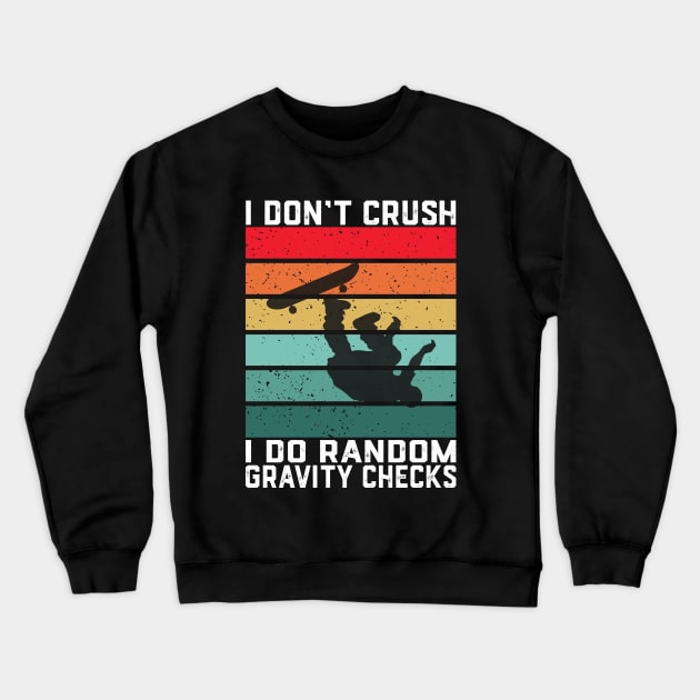 I Don't Crash I Do Random Gravity Checks Skateboarding Crewneck Sweatshirt by ChrifBouglas